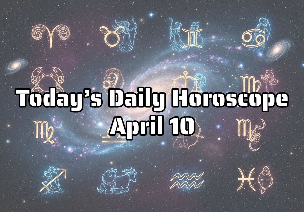 Your Daily Horoscope for April 10: The Sky, The Sun & The Ground Is Yours